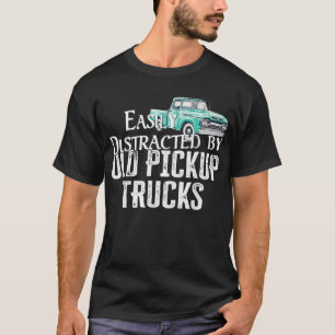 Easily Distracted By Old Pickup Trucks - Cute Truc T-Shirt