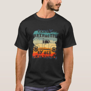 Easily Distracted By Old Pickup Trucks Trucker Des T-Shirt