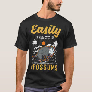 Easily distracted by Opossums T-Shirt