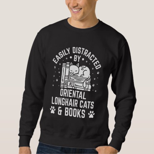 Easily Distracted by Oriental Longhair Cat And Boo Sweatshirt