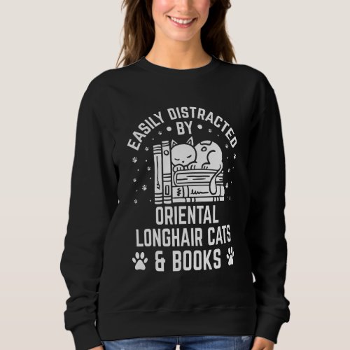 Easily Distracted by Oriental Longhair Cat And Boo Sweatshirt