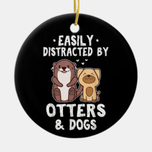 Easily Distracted By Otters and Dogs Funny Cute An Ceramic Ornament