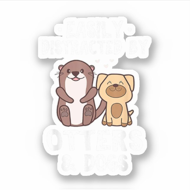 Easily Distracted By Otters and Dogs Funny Cute An Sticker (Front)
