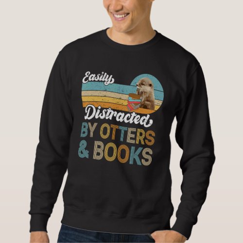 Easily Distracted By Otters  Books Retro Otters 1 Sweatshirt