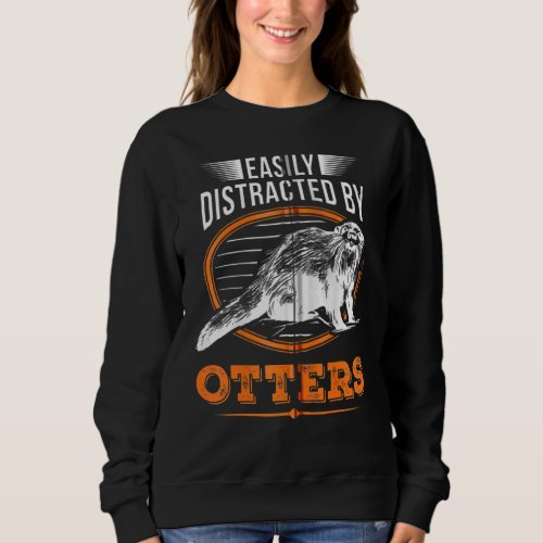 Easily Distracted By Otters Fish Otter Sweatshirt