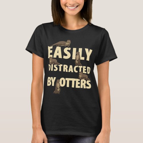 Easily distracted by otters funny otter lovers gif T_Shirt