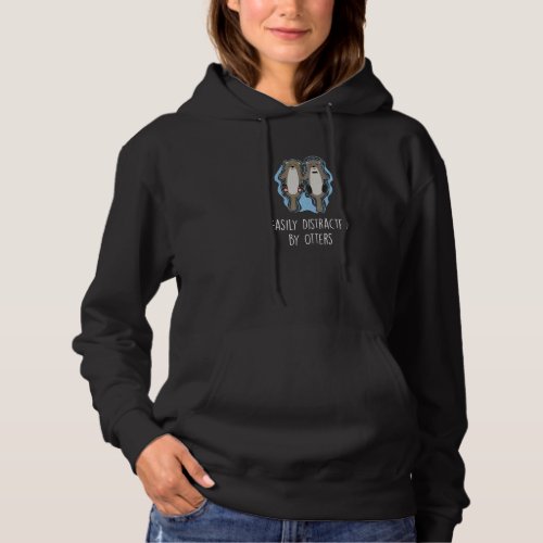 Easily Distracted By Otters  Otter  Humor Hoodie
