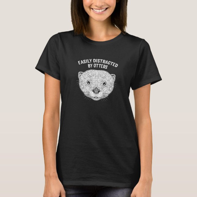 Easily Distracted by Otters  Otter  Humor T-Shirt (Front)