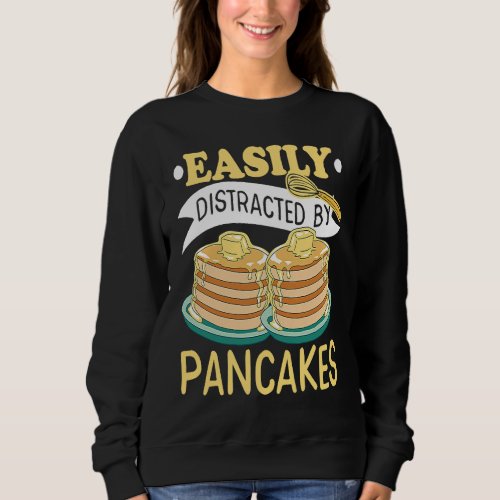 Easily Distracted By Pancakes Maple Syrup Pancake  Sweatshirt