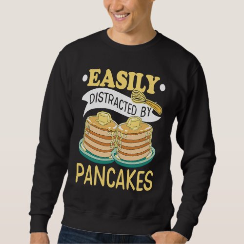 Easily Distracted By Pancakes Maple Syrup Pancake  Sweatshirt