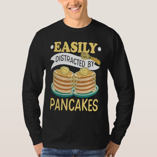 Easily Distracted By Pancakes Maple Syrup Pancake  T_Shirt