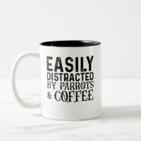 Easily Distracted By Parrots And Coffee
