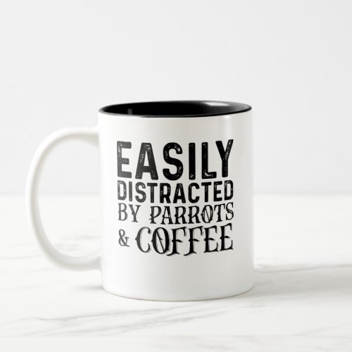 Easily Distracted By Parrots And Coffee Two_Tone Coffee Mug