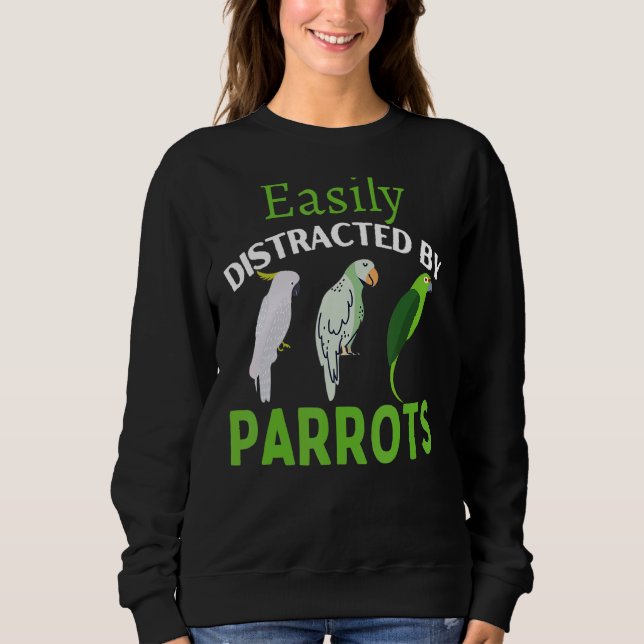 Easily Distracted By Parrots  Parrot Bird Sweatshirt (Front)
