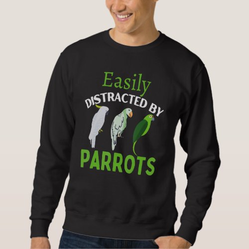 Easily Distracted By Parrots  Parrot Bird Sweatshirt