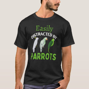 Easily Distracted By Parrots Parrot Bird T-Shirt