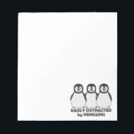 Easily Distracted by Penguins Notepad<br><div class="desc">Easily Distracted by Penguins. Three cute and adorable chubby penguins cartoon graphic illustration design in black and white. Funny Saying/Slogan for Penguin Lovers.  - All Rights Reserved.</div>