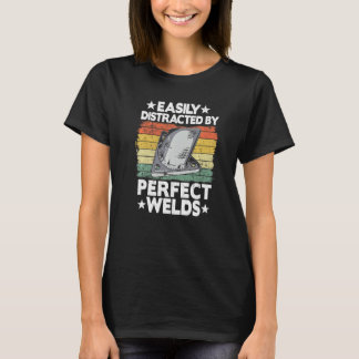 Easily Distracted By Perfect Welds Metal Worker We T-Shirt