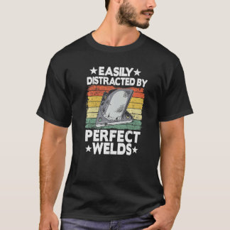 Easily Distracted By Perfect Welds Metal Worker We T-Shirt