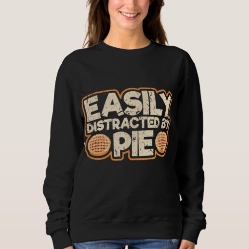 Easily Distracted By Pie Thanksgiving Sweatshirt