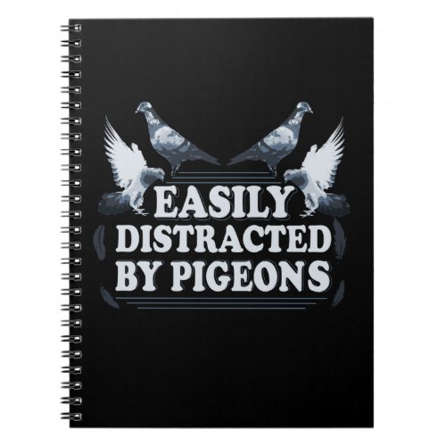 Easily Distracted By Pigeons Homing Pigeons Notebook