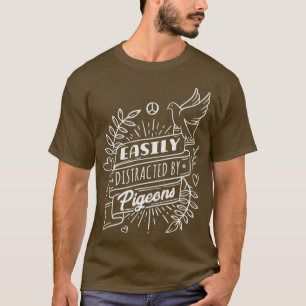 Easily Distracted By Pigeons T-Shirt
