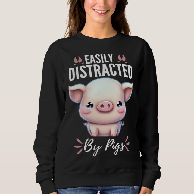 Easily Distracted By Pigs  Cute Animal  Fun Sweatshirt (Front)