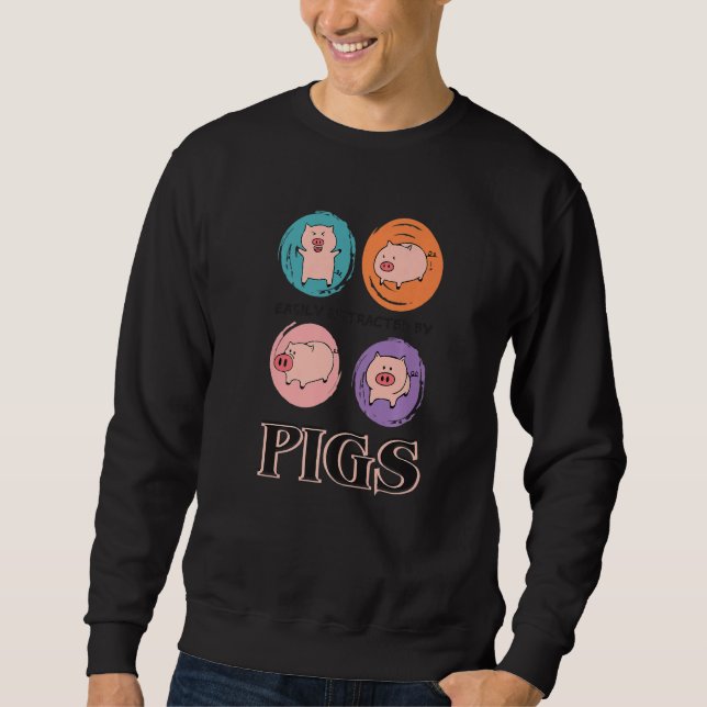 Easily Distracted By Pigs, Funny Farm Animal Lover Sweatshirt (Front)