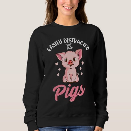 Easily Distracted By Pigs Hog Lover Cute Farmer Sweatshirt