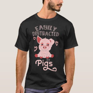 Easily Distracted By Pigs Pig Farmer Gift For Wome T-Shirt