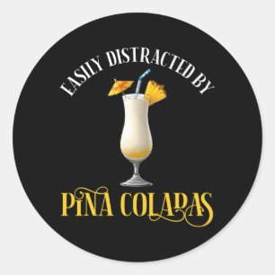 Easily Distracted By Pina Coladas Classic Round Sticker