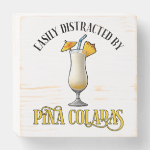 Easily Distracted By Pina Coladas Wooden Box Sign