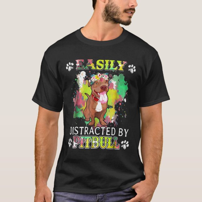 Easily Distracted By Pitbull  Dog T-Shirt (Front)