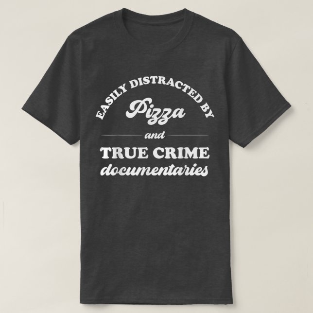 Easily Distracted By Pizza And True Crime Document T-Shirt (Design Front)