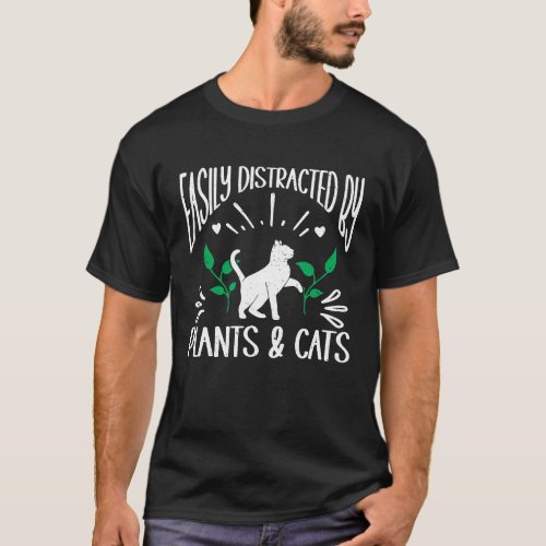 Easily Distracted By Plants And Cats Gardening Gar T_Shirt