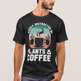 Easily Distracted By Plants And Coffee Gardening G T-Shirt