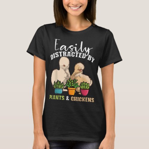 Easily distracted by plants _ chickens  Silkie Chi T_Shirt
