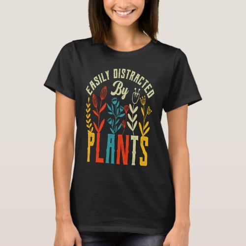 Easily Distracted By Plants Fun Vegan Gardening Fl T_Shirt