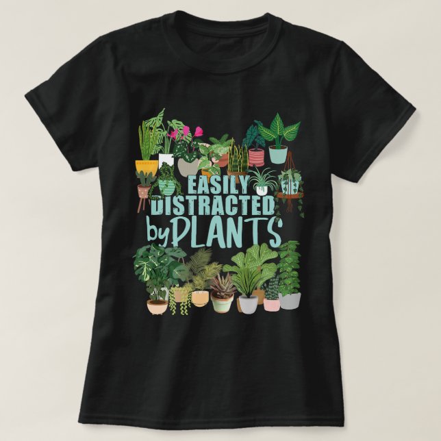 Easily Distracted By Plants Funny Florist Botanist T-Shirt (Design Front)