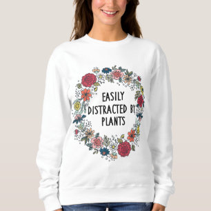 Easily Distracted By Plants Garden Lover Mom Funny Sweatshirt