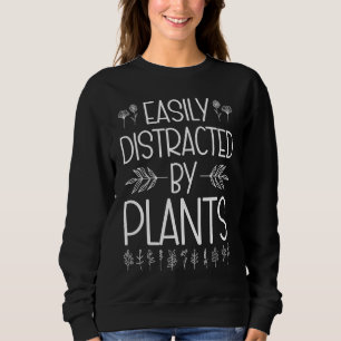 Easily Distracted By Plants Gardening Gardener Lan Sweatshirt