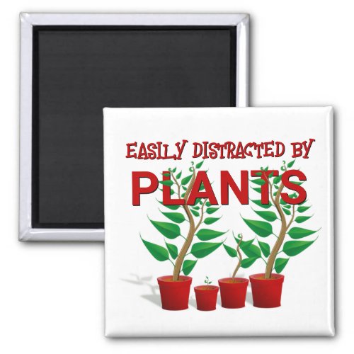 EASILY DISTRACTED BY PLANTS  MAGNET