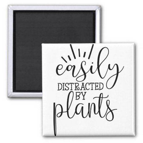 easily distracted by plants magnet