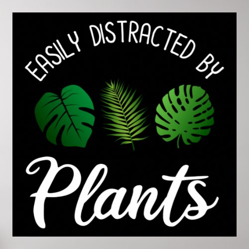 Easily Distracted By Plants Poster