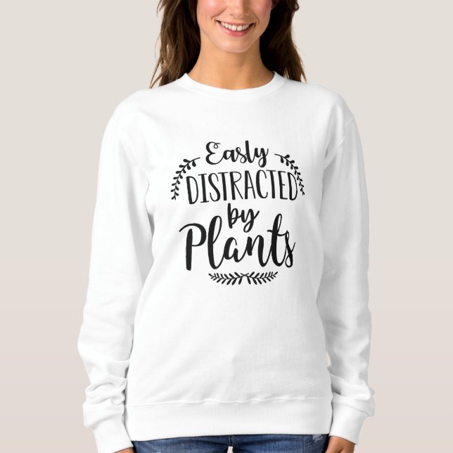 Easily Distracted By Plants Sweatshirt (Front)