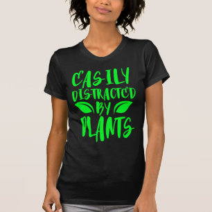 easily distracted by plants T-Shirt