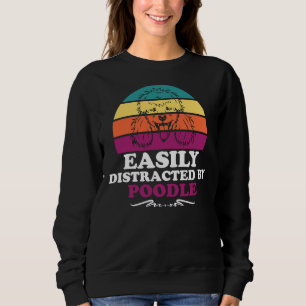 Easily Distracted by Poodle Sweatshirt
