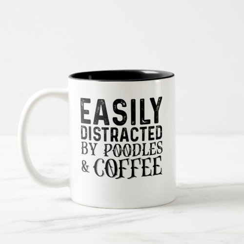 Easily Distracted By Poodles And Coffee Two_Tone Coffee Mug