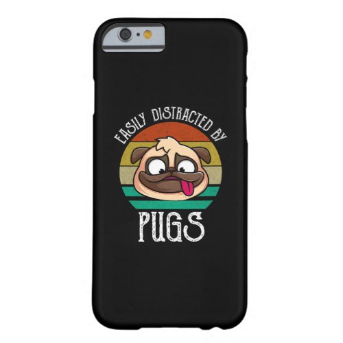 Easily Distracted By Pugs Barely There iPhone 6 Case