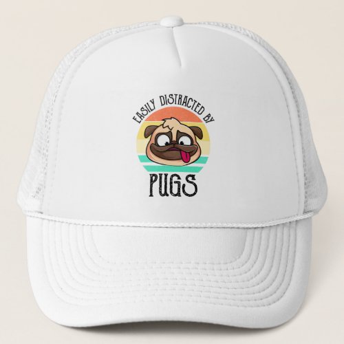 Easily Distracted By Pugs Trucker Hat